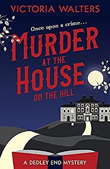 Murder At The House On The Hill by Victoria Walters