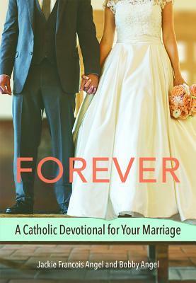 Forever: A Catholic Devotional for Your Marriage by Jackie Francois Angel