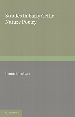 Studies in Early Celtic Nature Poetry by Kenneth Jackson