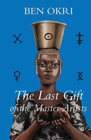 The Last Gift of the Master Artists by Ben Okri