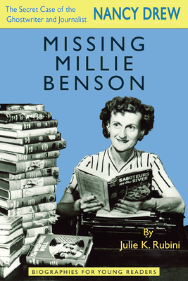 Missing Millie Benson: The Secret Case of the Nancy Drew Ghostwriter and Journalist by Julie K. Rubini