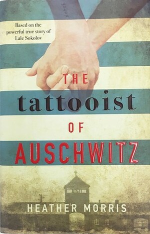 The Tattooist of Auschwitz by Heather Morris