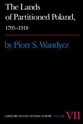 The Lands of Partitioned Poland, 1795-1918 by Piotr S. Wandycz