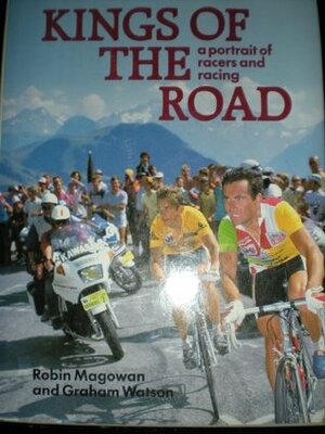 Kings of the Road: A Portrait of Racers and Racing by Robin Magowan, Graham Watson