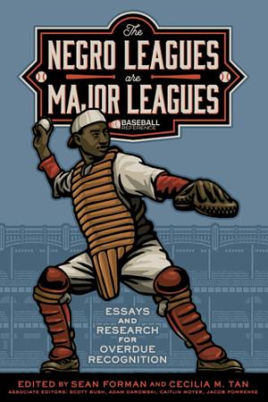 The Negro Leagues are Major Leagues: Essays and Research for Overdue Recognition by Adrian Burgos Jr., Leslie Heaphy, Sean Gibson, Larry Lester, Joe Posnanski, Cecilia M. Tan, Todd Peterson, Gary Gillette, Sean Forman, Adam Jones