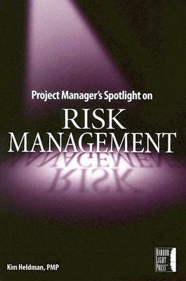 Project Manager's Spotlight on Risk Management by Kim Heldman