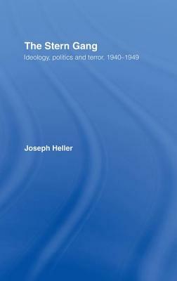 The Stern Gang: Ideology, Politics and Terror, 1940-1949 by Joseph Heller