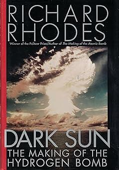 Dark Sun: The Making of the Hydrogen Bomb by Richard Rhodes
