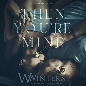 Then You're Mine by W. Winters