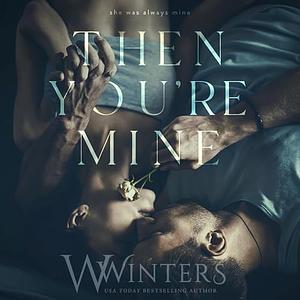 Then You're Mine by W. Winters