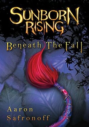Sunborn Rising: Beneath the Fall by Aaron Safronoff