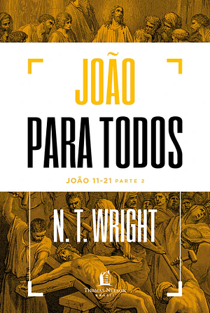 João para todos: João 11-21 - Parte 2 by N.T. Wright