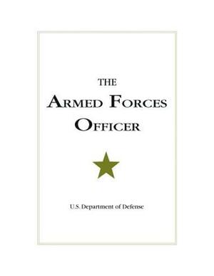 The Armed Forces Officer by U. S. Department of Defense