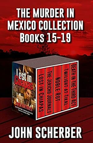 THE MURDER IN MEXICO MYSTERIES Books 15 Through 19 by John Scherber