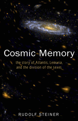 Cosmic Memory: The Story of Atlantis, Lemuria, and the Division of the Sexes (Cw 11) by Rudolf Steiner
