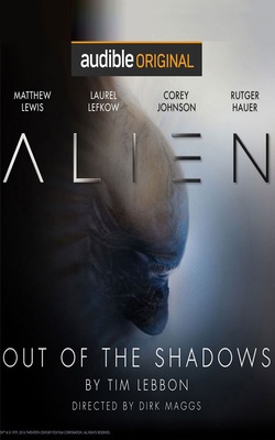 Alien: Out of the Shadows by Dirk Maggs, Tim Lebbon