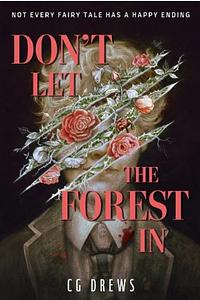 Don't Let The Forest In by C.G. Drews