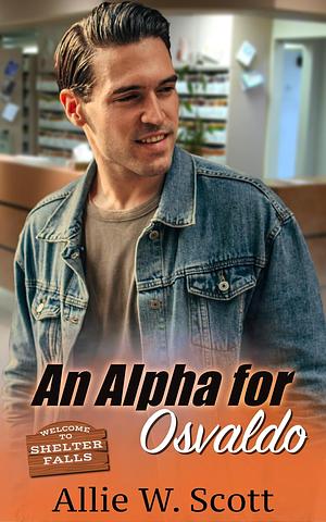 An Alpha for Osvaldo by Allie W. Scott, A.W. Scott