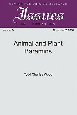 Animal and Plant Baramins by Todd Charles Wood