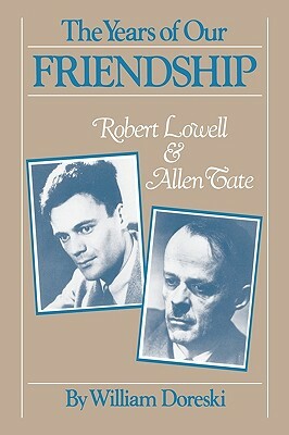 The Years of Our Friendship: Robert Lowell and Allen Tate by William Doreski