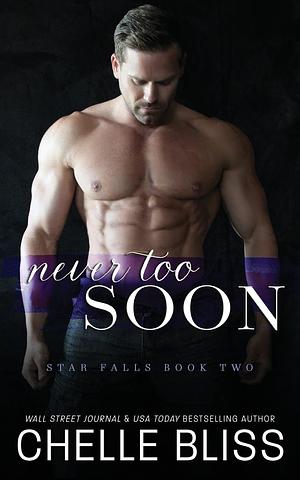 Never Too Soon by Chelle Bliss