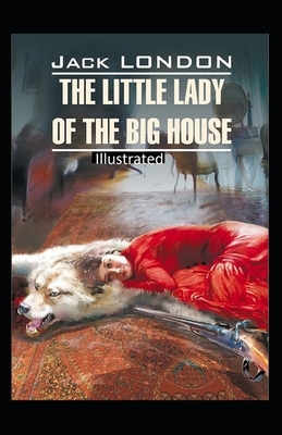 "The Little Lady of the Big House Illustrated " by Jack London