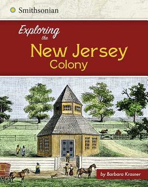 Exploring the New Jersey Colony by Barbara Krasner