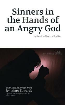 Sinners in the Hands of an Angry God: Updated to Modern English by Jonathan Edwards, Jason Dollar