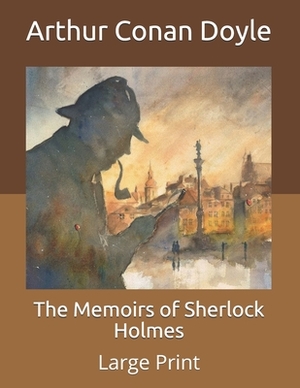 The Memoirs of Sherlock Holmes: Large Print by Arthur Conan Doyle