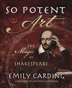 So Potent Art: The Magic of Shakespeare by Emily Carding