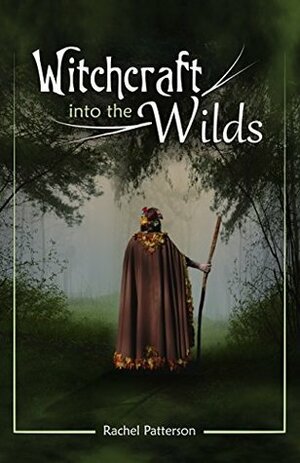 Witchcraft…Into the Wilds by Rachel Patterson