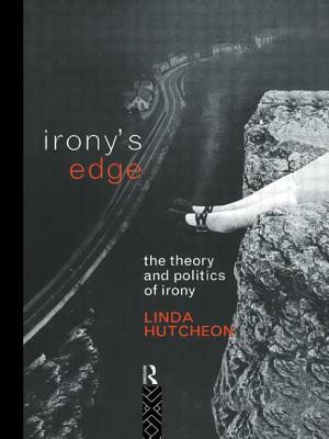 Irony's Edge: The Theory and Politics of Irony by Linda Hutcheon