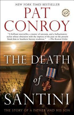 The Death of Santini: The Story of a Father and His Son by Pat Conroy