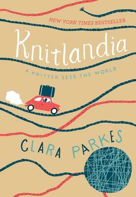 Knitlandia: A Knitter Sees the World by Clara Parkes