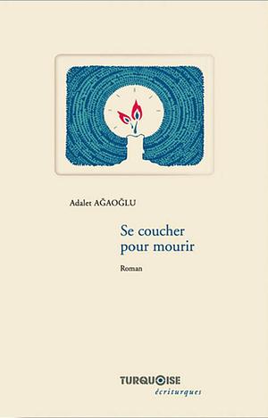 Se coucher pour mourir by Adalet Ağaoğlu