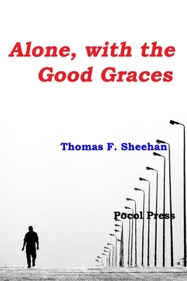 Alone, with the Good Graces by Thomas F. Sheehan