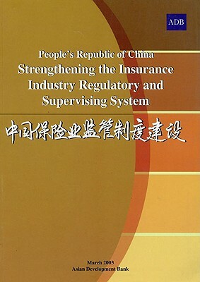 People's Republic of China Strengthening the Insurance Industry Regulatory and S by Asian Development Bank