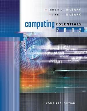 Computing Essentials 2005 Complete Edition W/ Student CD by Timothy J. O'Leary