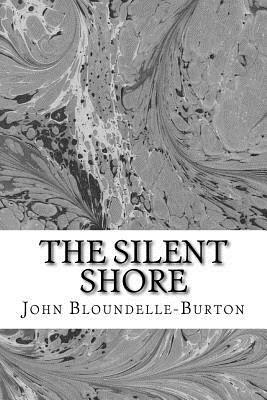 The Silent Shore: A Romance by John Bloundelle-Burton