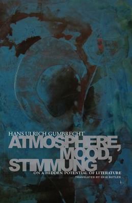 Atmosphere, Mood, Stimmung: On a Hidden Potential of Literature by Hans Ulrich Gumbrecht