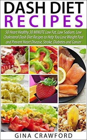 DASH Diet: 50 Top DASH Diet Recipes - 30 MINUTE DASH Diet Recipes to Help You Lose Weight Fast & Prevent Heart Disease, Stroke and Diabetes by Gina Crawford