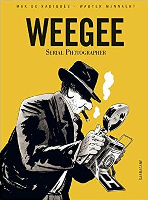 Weegee Serial photographer by Wauter Mannaert, Max de Radiguès