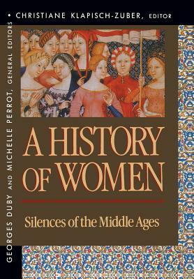 History of Women in the West, Volume II: Silences of the Middle Ages by Klapisch, Georges Duby