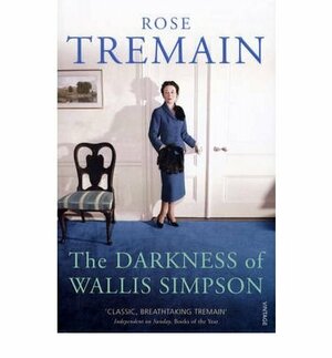 The Darkness of Wallis Simpson by Rose Tremain