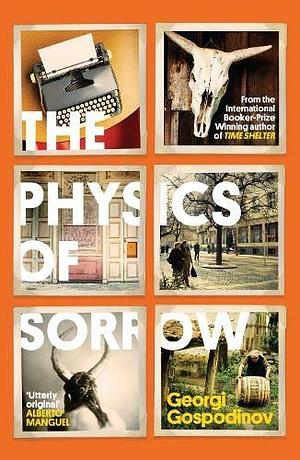 The Physics of Sorrow by Georgi Gospodinov