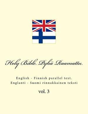 Holy Bible. Pyhä Raamattu: English - Finnish Parallel Text. Englanti - Suomi Rinnakkainen Teksti by Ivan Kushnir
