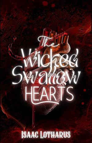 The Wicked Swallow Hearts by Isaac Lotharus