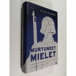 Murtuneet mielet : taistelu suomalaissotilaiden hermoista 1939вЂ“1945 by Ville KivimГ¤ki