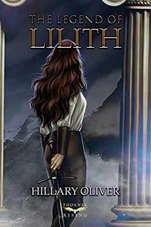 The Legend of Lilith: BOOK I (The Legend of Lilith Trilogy 1) by Hillary Oliver