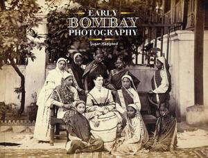 Early Bombay Photography by Susan Hapgood